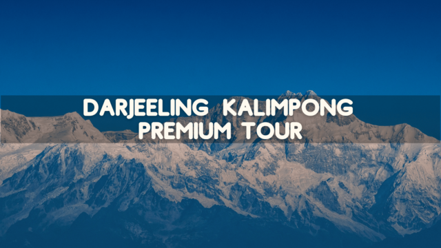 Darjeeling – Kalimpong Premium Tour